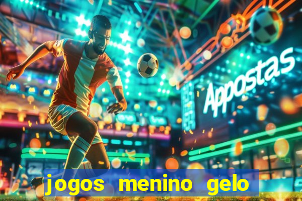 jogos menino gelo menina lava